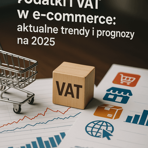 Podatki I VAT W E-Commerce: Aktualne Trendy I Prognozy Na 2025