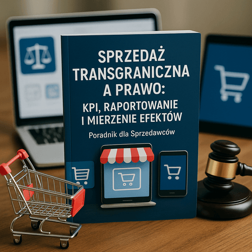 Sprzedaż Transgraniczna A Prawo: KPI, Raportowanie I Mierzenie Efektów W E-Commerce