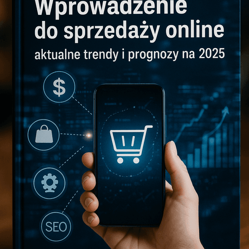 Wprowadzenie Do Sprzedaży Online: Aktualne Trendy I Prognozy Na 2025