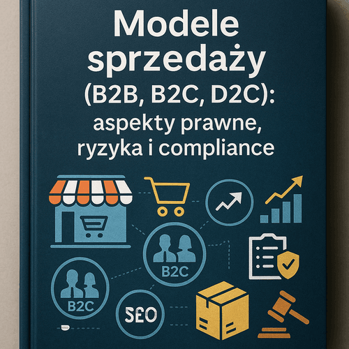 Modele Sprzedaży (B2B, B2C, D2C): Aspekty Prawne, Ryzyka I Compliance