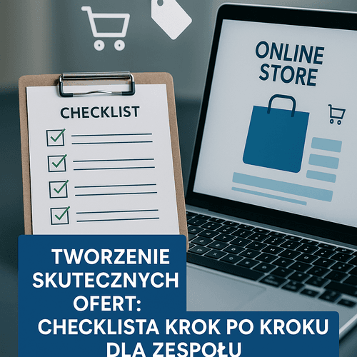 Tworzenie Skutecznych Ofert: Checklista Krok Po Kroku Dla Zespołu