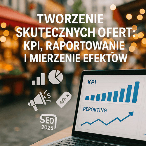 Tworzenie Skutecznych Ofert: KPI, Raportowanie I Mierzenie Efektów