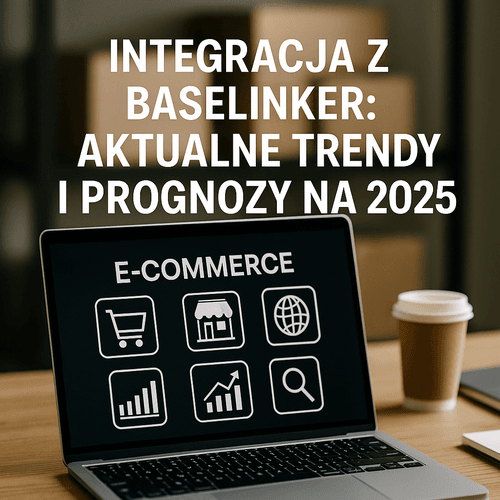 Integracja Z Baselinker: Aktualne Trendy I Prognozy Na 2025